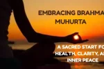 Embracing Brahma Muhurta