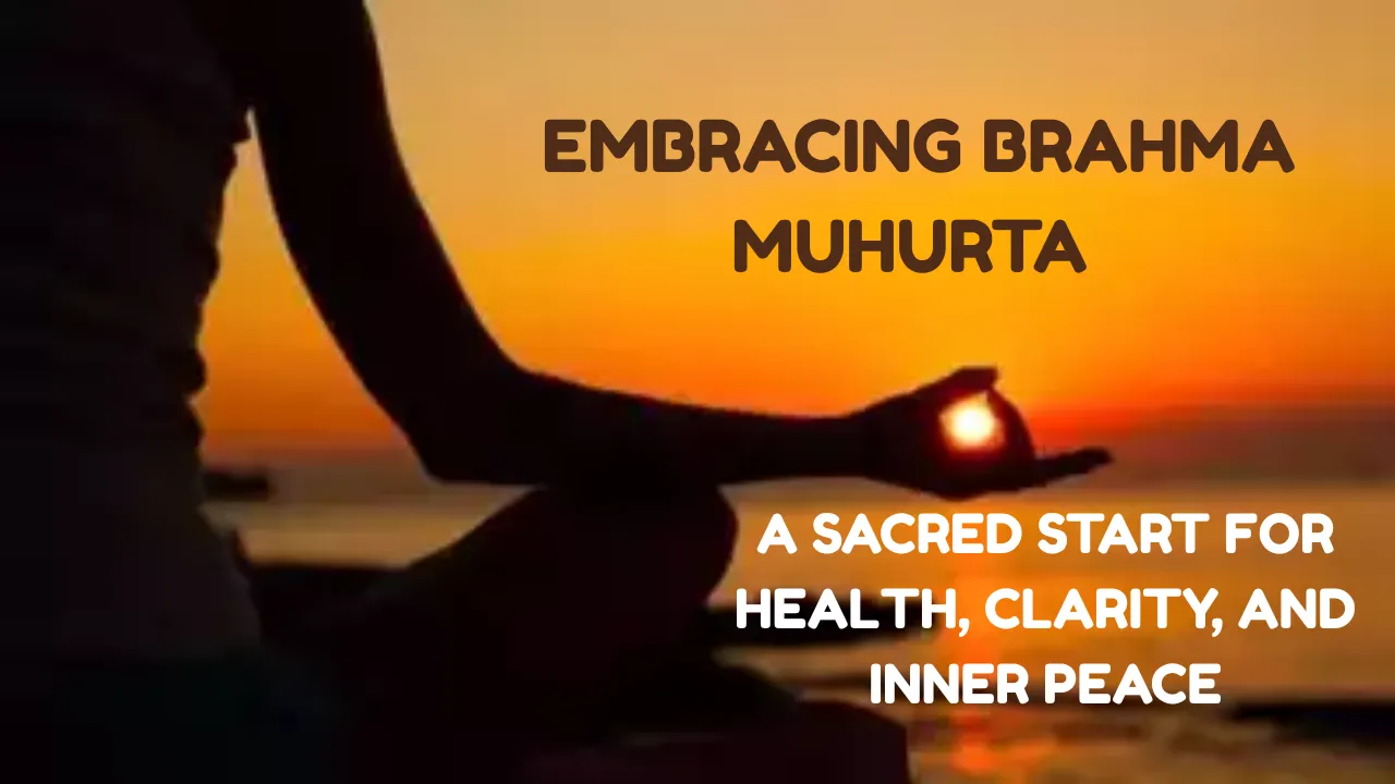 Embracing Brahma Muhurta