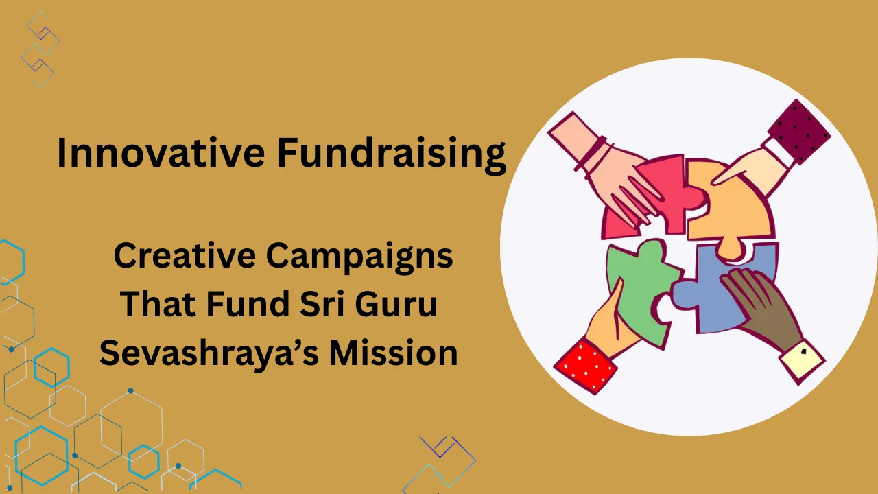 Creative Campaigns That Fund Sri Guru Sevashraya’s Mission