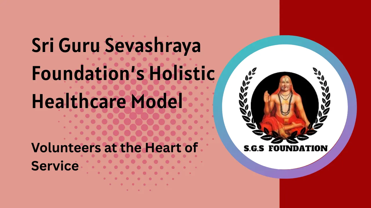 Sri Guru Sevashraya Foundation’s Holistic Healthcare Model