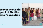 Discover the Social Impact of Shri Guru Sewa Foundation