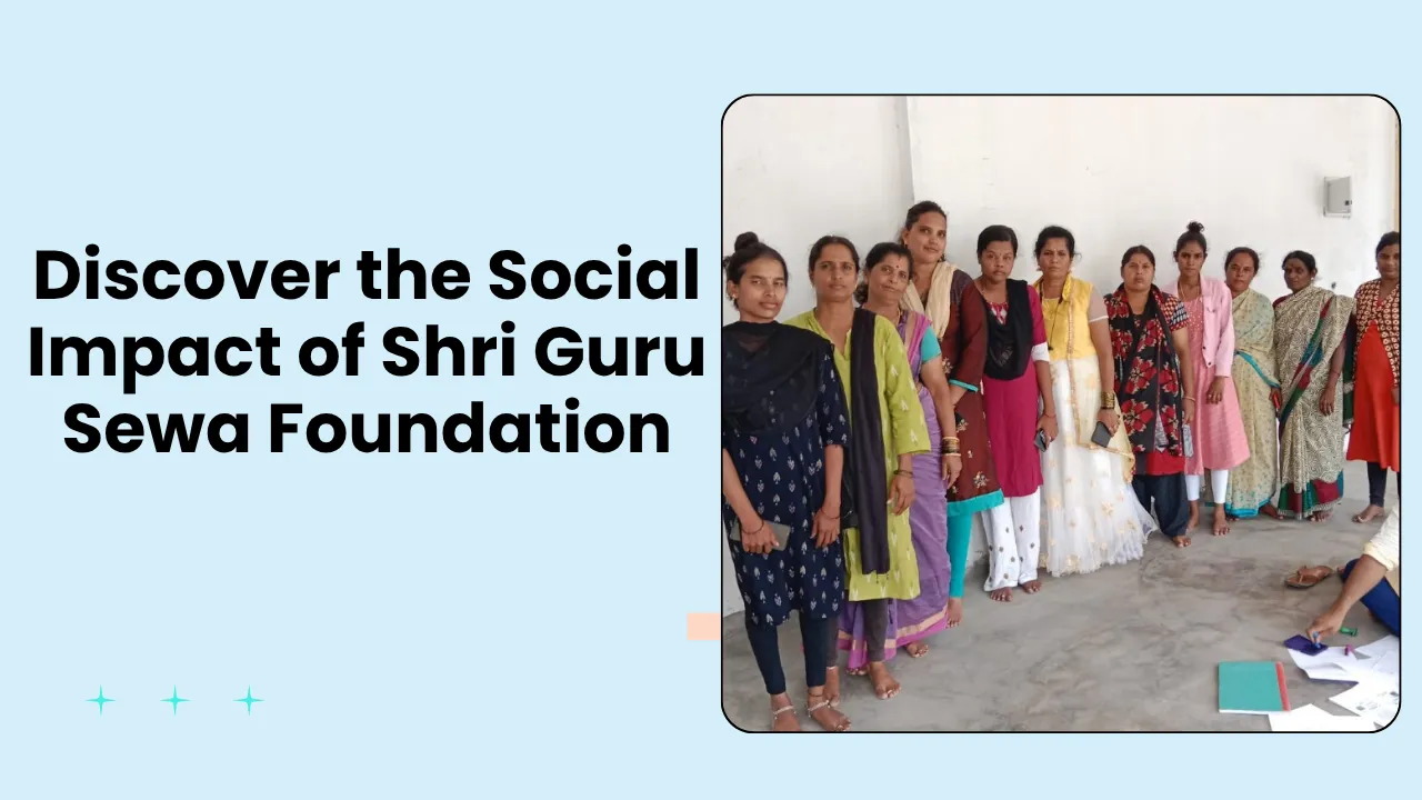 Discover the Social Impact of Shri Guru Sewa Foundation